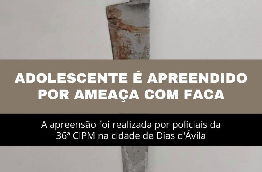  Adolescente é apreendido após ameaçar homem com faca em Dias d’Ávila